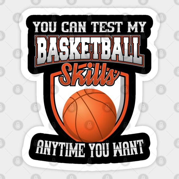 You Can Test My Basketball Skills Anytime You Want Sticker by YouthfulGeezer